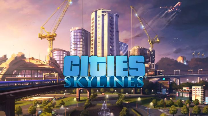 自分だけの街をつくるゲーム【 Cities: Skylines 】
